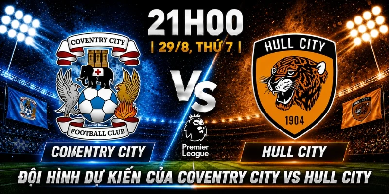 Coventry City Vs Hull City: Nhận Định Trước Giờ Bóng Lăn 9 Coventry City Vs Hull City: Nhận Định Trước Giờ Bóng Lăn
