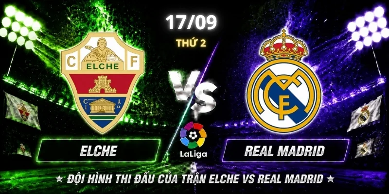Elche Vs Real Madrid Vòng 6: Đội Khách Liệu Có Chiếm Ưu Thế? 3 Đội hình thi đấu của trận Elche vs Real Madrid